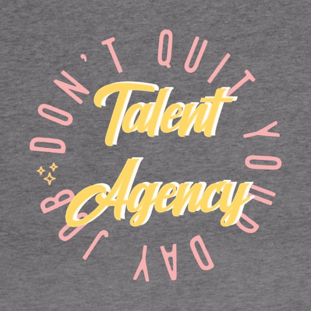 Don’t Quit Your Day Job Talent Agency by Autumn’sDoodles